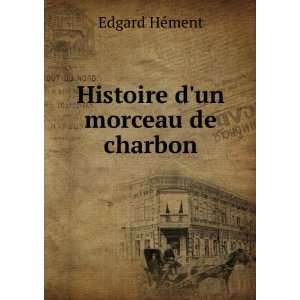 Histoire dun morceau de charbon Edgard HÃ©ment  Books