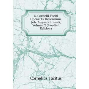 Cornelii Taciti Opera Ex Recensione Joh. Augusti Ernesti, Volume 2 