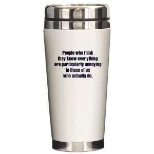  People Who Know Everything Funny Ceramic Travel Mug by 