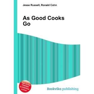  As Good Cooks Go Ronald Cohn Jesse Russell Books