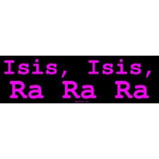 Isis, Isis, Ra Ra Ra Bumper Sticker