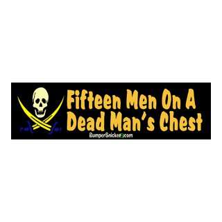 Fifteen Men On A Dead Mans Chest   Funny Bumper Stickers (Large 14x4 