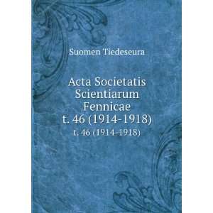   Scientiarum Fennicae. t. 46 (1914 1918) Suomen Tiedeseura Books