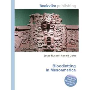  Bloodletting in Mesoamerica Ronald Cohn Jesse Russell 