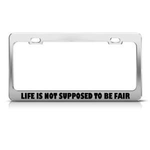  Life Is Not Supposed Be Fair Funny license plate frame Tag 