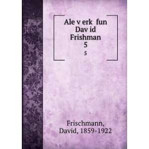  Ale vÌ£erkÌ£ fun DavÌ£id Frishman. 5 David, 1859 