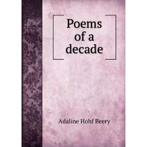 Poems of a decade Adaline Hohf Beery  Books