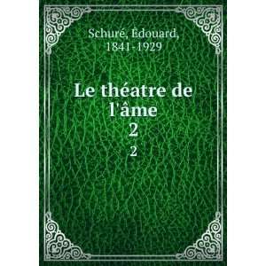    Le thÃ©atre de lÃ¢me. 2 Ã?douard, 1841 1929 SchurÃ© Books