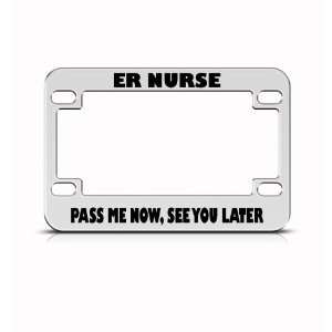 Er Nurse Pass Me Now See You Later Bike Motorcycle license plate frame 
