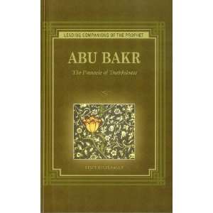  Abu Bakr The Pinnacle of Truthfulness (Leading Companions 