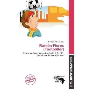    Ramón Flores (Footballer) (9786200871701) Germain Adriaan Books