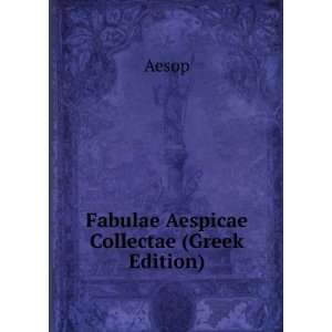  Fabulae Aespicae Collectae (Greek Edition) Aesop Books