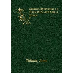   Elphinstone  a Manx story, and Lois, a drama. 2 Anne Tallant Books
