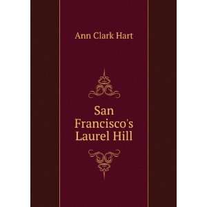 San Franciscos Laurel Hill Ann Clark Hart Books