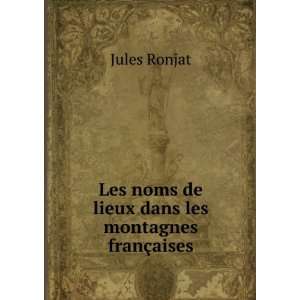   noms de lieux dans les montagnes franÃ§aises Jules Ronjat Books