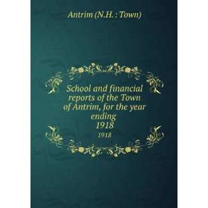   of Antrim, for the year ending . 1918 Antrim (N.H.  Town) Books