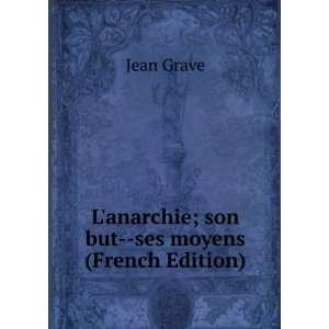  anarchie; son but  ses moyens (French Edition) Jean Grave Books