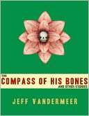 The Compass of His Bones (and Jeff VanderMeer
