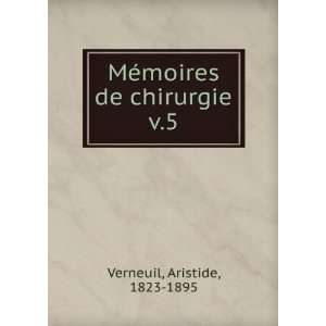    MÃ©moires de chirurgie. v.5 Aristide, 1823 1895 Verneuil Books