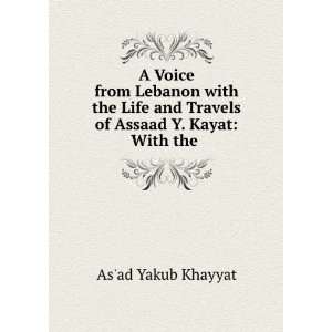   and Travels of Assaad Y. Kayat With the . Asad Yakub Khayyat Books