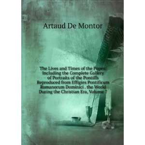   the World During the Christian Era, Volume 7 Artaud De Montor Books