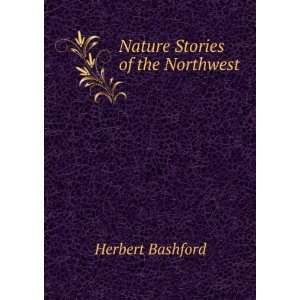  Nature Stories of the Northwest Herbert Bashford Books