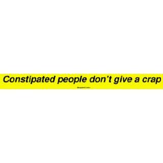  Constipated people dont give a crap Bumper Sticker 