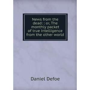 News from the dead  or, The monthly packet of true intelligence from 
