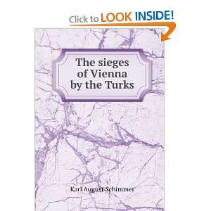  The sieges of Vienna by the Turks Karl August Schimmer 