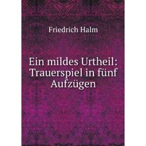   Urtheil Trauerspiel in fÃ¼nf AufzÃ¼gen Friedrich Halm Books