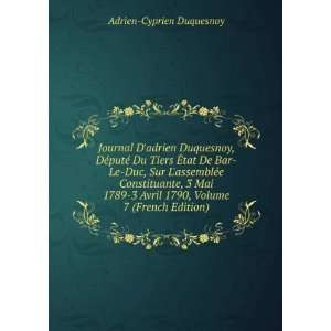   Avril 1790, Volume 7 (French Edition) Adrien Cyprien Duquesnoy Books