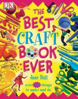   The Best Craft Book Ever by Jane Bull, DK Publishing 