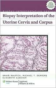 Biopsy Interpretation of the Uterine Cervix and Corpus, (0781787793 