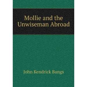    Mollie and the Unwiseman Abroad John Kendrick Bangs Books