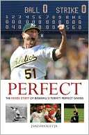 Perfect The Inside Story of Baseballs Twenty Perfect Games