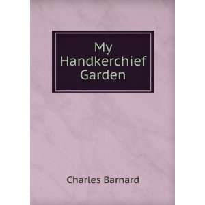My Handkerchief Garden Charles Barnard  Books