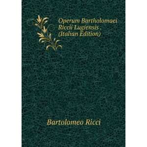   Riccii Lugiensis . (Italian Edition) Bartolomeo Ricci Books