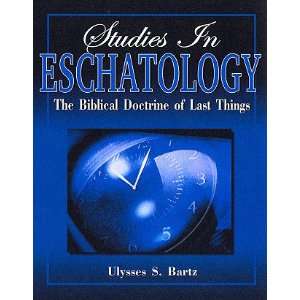 Studies in Eschatology Ulysses S. Bartz  Books