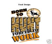 BORN TO HUNT FORCED TO WORK HUNTING DEAR T SHIRT 1803  