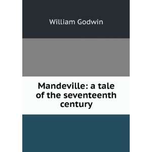   Mandeville a tale of the seventeenth century William Godwin Books