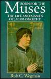 Born for the Muses The Life and Masses of Jacob Obrecht, (0198166508 