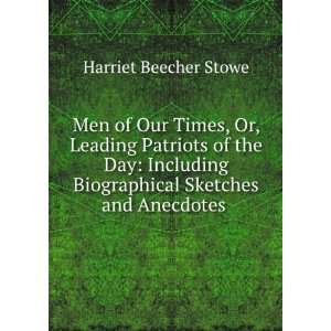   Leading patriots of the day Harriet Beecher, 1811 1896 Stowe Books