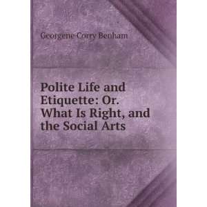   Or. What Is Right, and the Social Arts Georgene Corry Benham Books