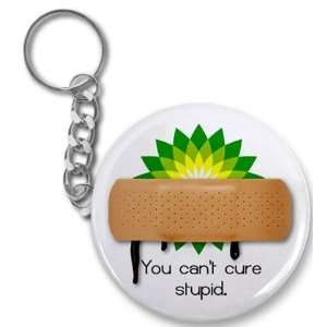  YOU CANT CURE STUPID bp Oil Spill Relief 2.25 inch Button 