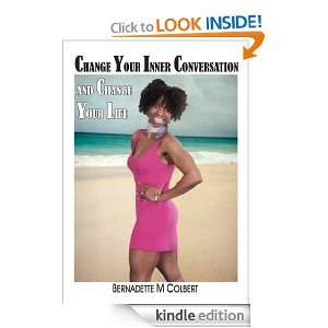   AND CHANGE YOUR LIFE BERNADETTE M COLBERT  Kindle Store