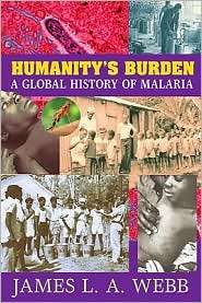 Humanitys Burden A Global History of Malaria, (0521670128), James L 