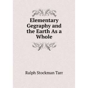   Gegraphy and the Earth As a Whole Ralph Stockman Tarr Books