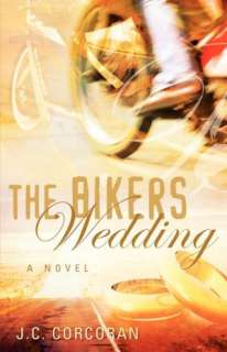   The Bikers Wedding by J.C. Corcoran, Xulon Press