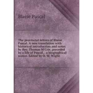   biographical notice. Edited by O. W. Wight Blaise Pascal Books