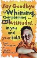 Say Goodbye to Whining, Complaining, and Bad Attitudes in You and 